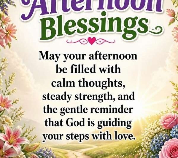 150+ Good Afternoon Blessings and Prayers to Share with Loved Ones